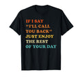 If I Say Ill Call You Back Just Enjoy T-Shirt - Trendy Graphic Men Women - T-Shirt, Sweatshirt, Hoodie