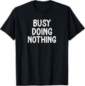 Funny, Busy Doing Nothing Sarcastic Joke - Adult & Kids T-Shirts, Sweatshirts & Hoodies apparel design preview 1