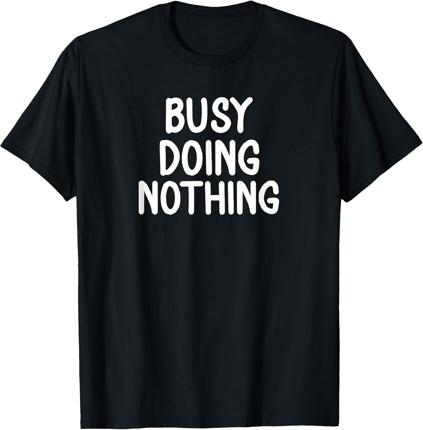 Funny, Busy Doing Nothing Sarcastic Joke - Adult & Kids T-Shirts, Sweatshirts & Hoodies apparel design preview 1