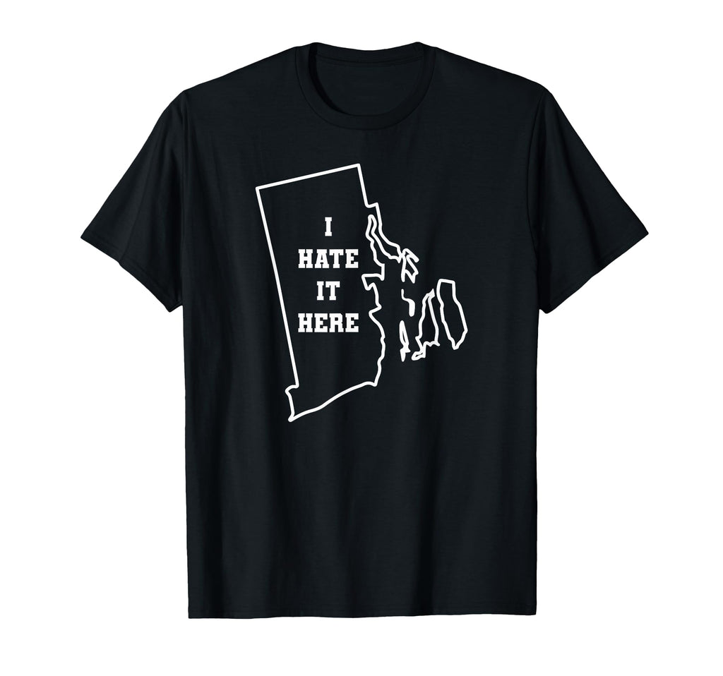 Funny I Hate It Here Rhode Island Ri T-Shirt - Casual Everyday Wear Unisex - T-Shirt, Sweatshirt, Hoodie