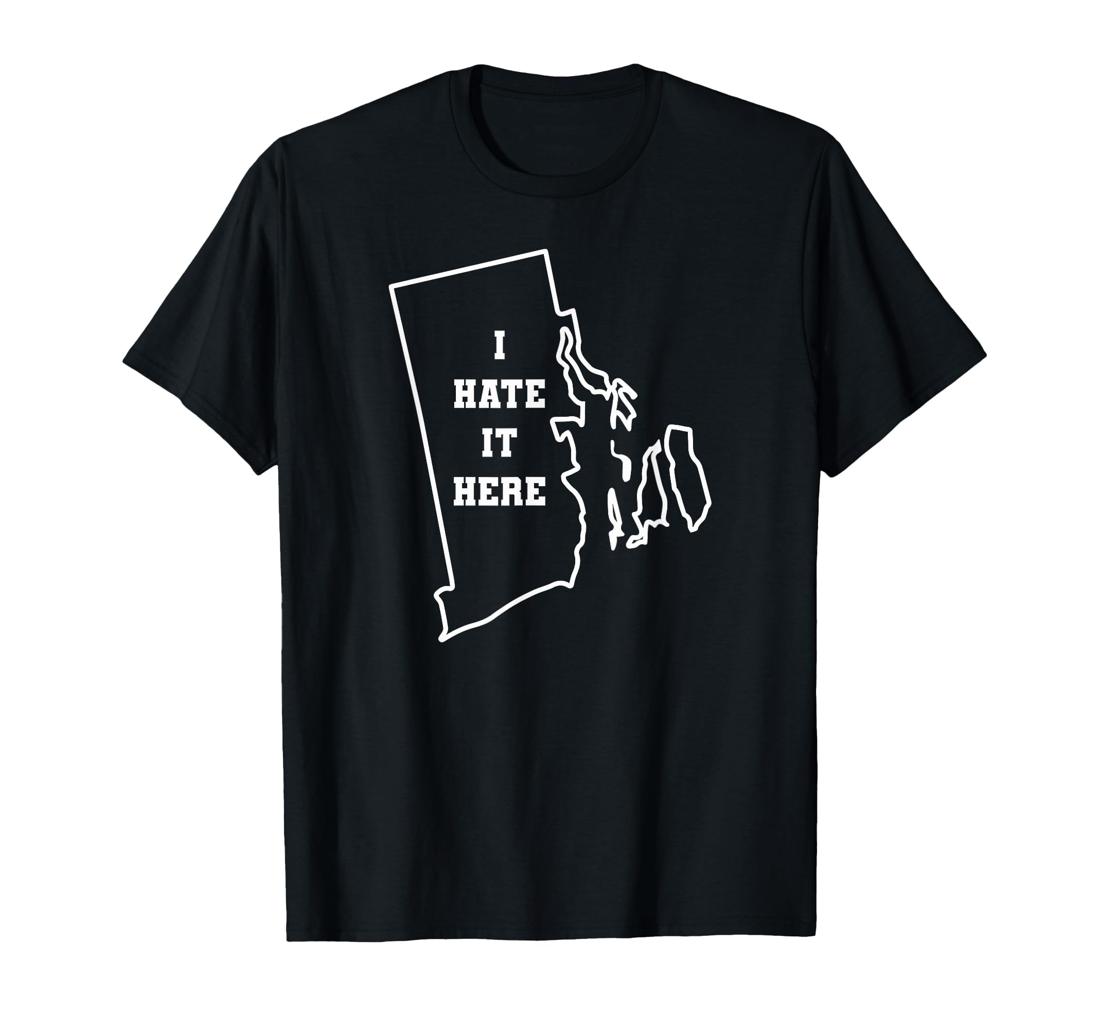 Funny I Hate It Here Rhode Island Ri T-Shirt - Casual Everyday Wear Unisex - T-Shirt, Sweatshirt, Hoodie