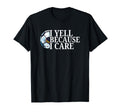 Funny Game Day I Yell Because I T-Shirt - Aesthetic Graphic for Adults - T-Shirt, Sweatshirt, Hoodie