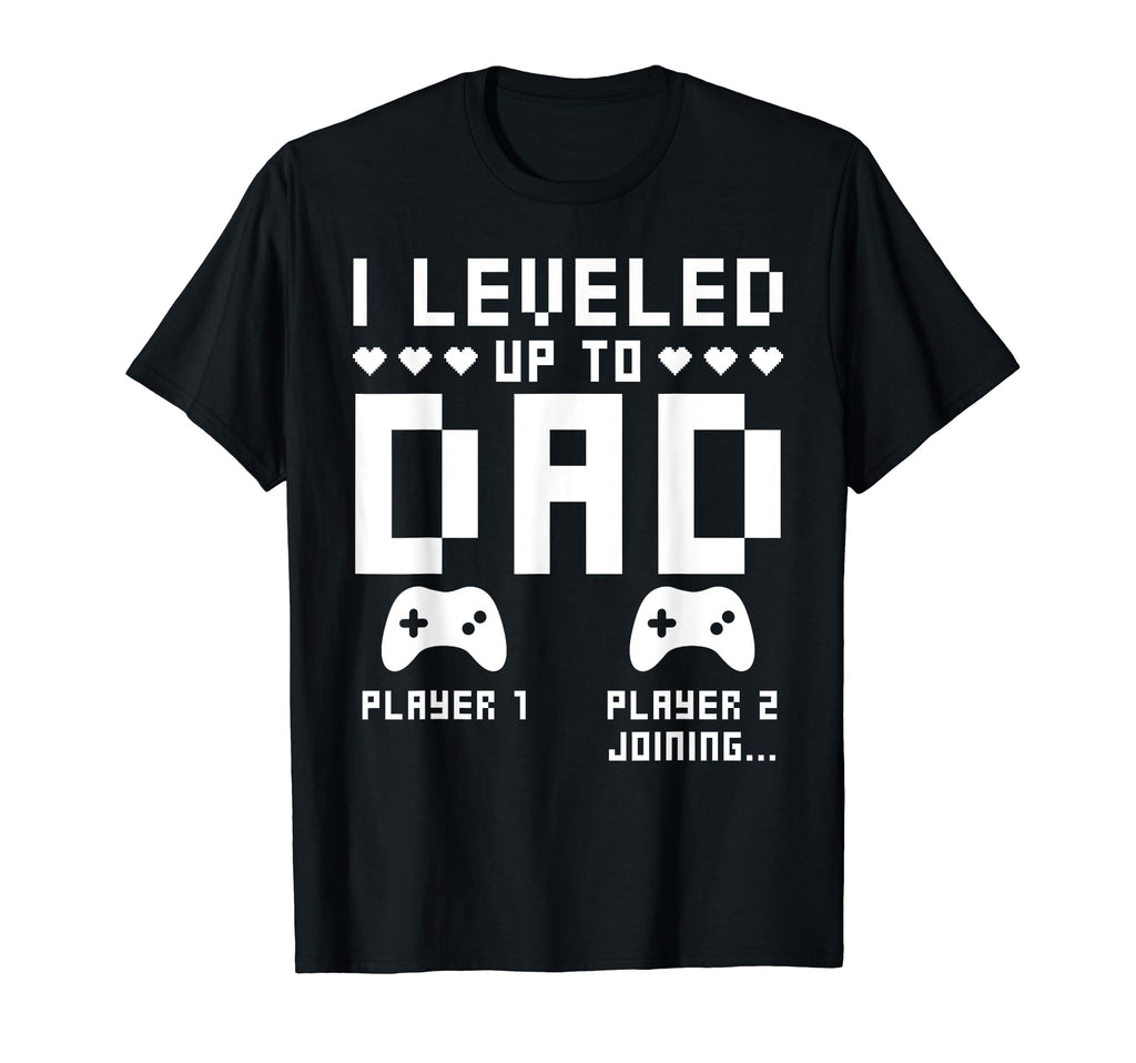 Leveled Up To Dad Video Gaming Gamer T-Shirt - Graphic Print for Adults - T-Shirt, Sweatshirt, Hoodie