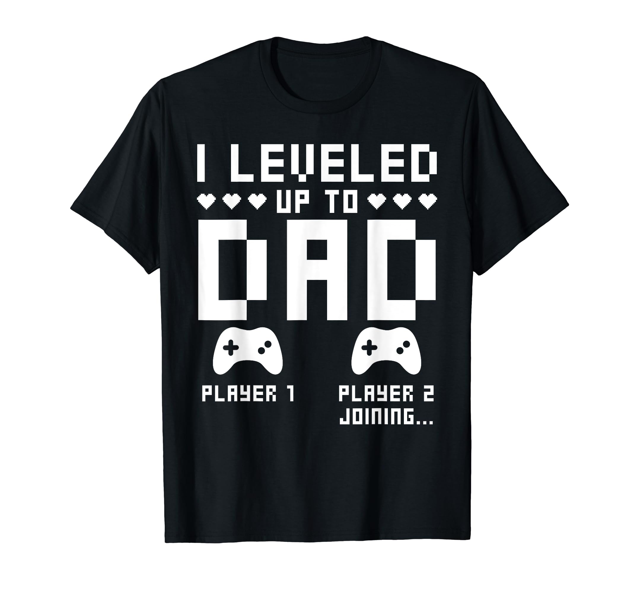Leveled Up To Dad Video Gaming Gamer T-Shirt - Graphic Print for Adults - T-Shirt, Sweatshirt, Hoodie