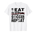 Eat Sleep Soccer Repeat Funny T-Shirt - Casual Everyday Wear Men Women - T-Shirt, Sweatshirt, Hoodie