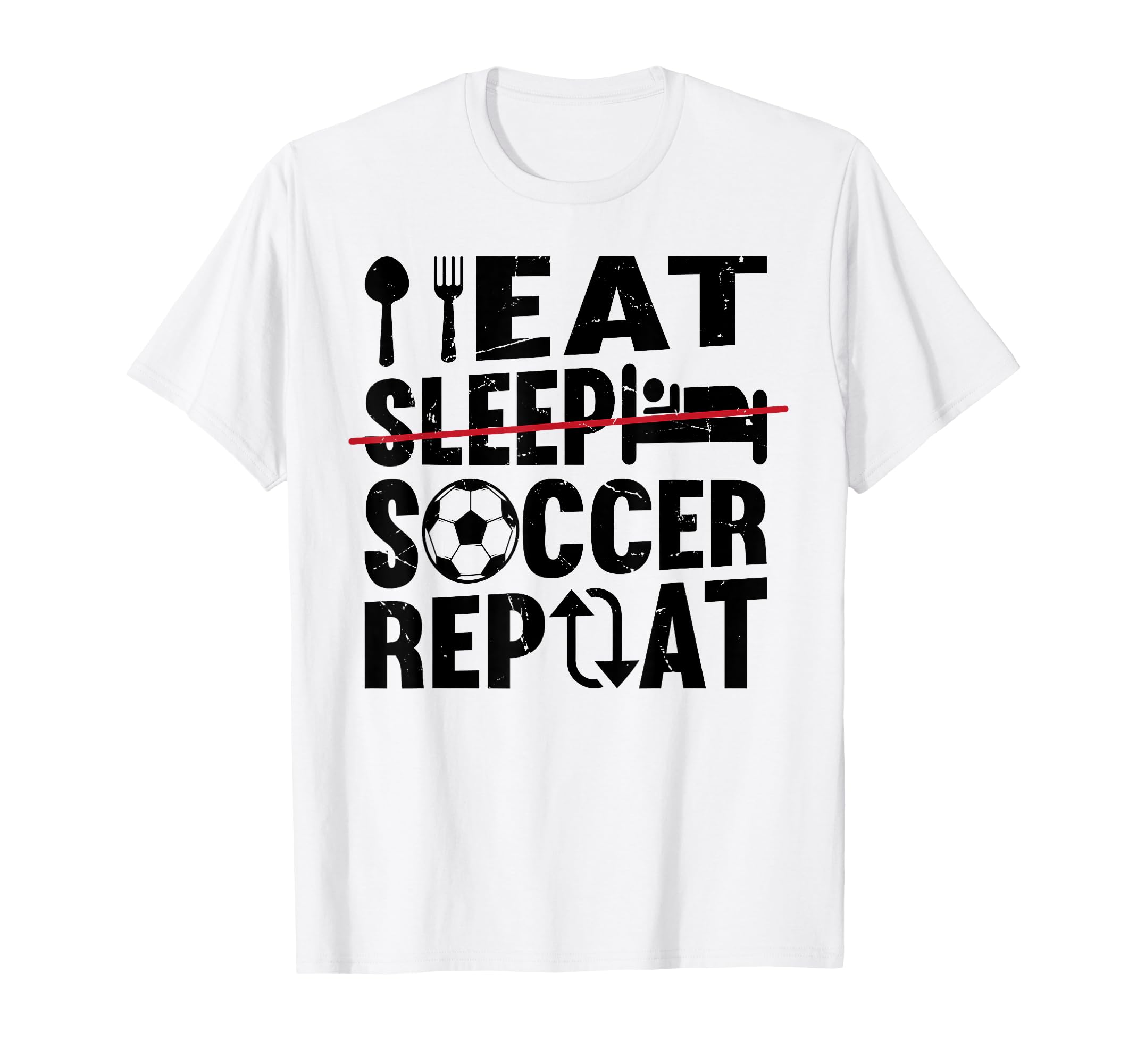Eat Sleep Soccer Repeat Funny T-Shirt - Casual Everyday Wear Men Women - T-Shirt, Sweatshirt, Hoodie