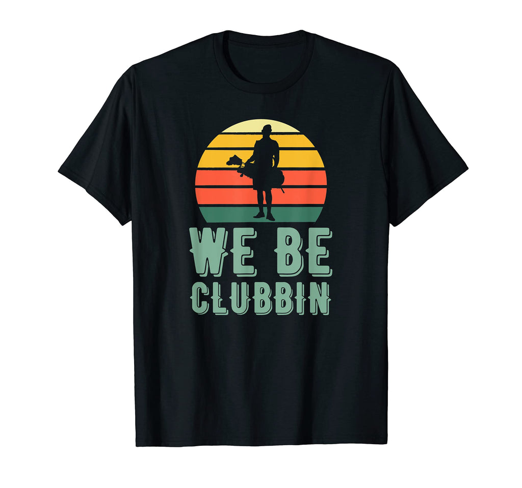 We Be Clubbin Funny Golf Clubs Pun Best T-Shirt - Trendy Graphic Unisex - T-Shirt, Sweatshirt, Hoodie