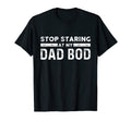 Dad Stop Staring My Dad Bod T-Shirt - Unique Graphic for Adults - T-Shirt, Sweatshirt, Hoodie
