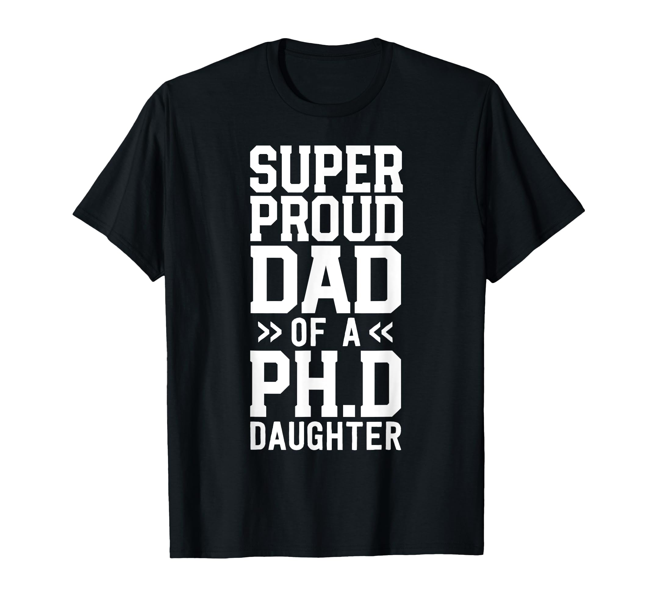 Super Proud Dad Ph D Daughter Phd T-Shirt - Aesthetic Graphic for Adults - T-Shirt, Sweatshirt, Hoodie