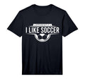 Apparently I Like Soccer Funny Game T-Shirt - Novelty Apparel for Adults - T-Shirt, Sweatshirt, Hoodie
