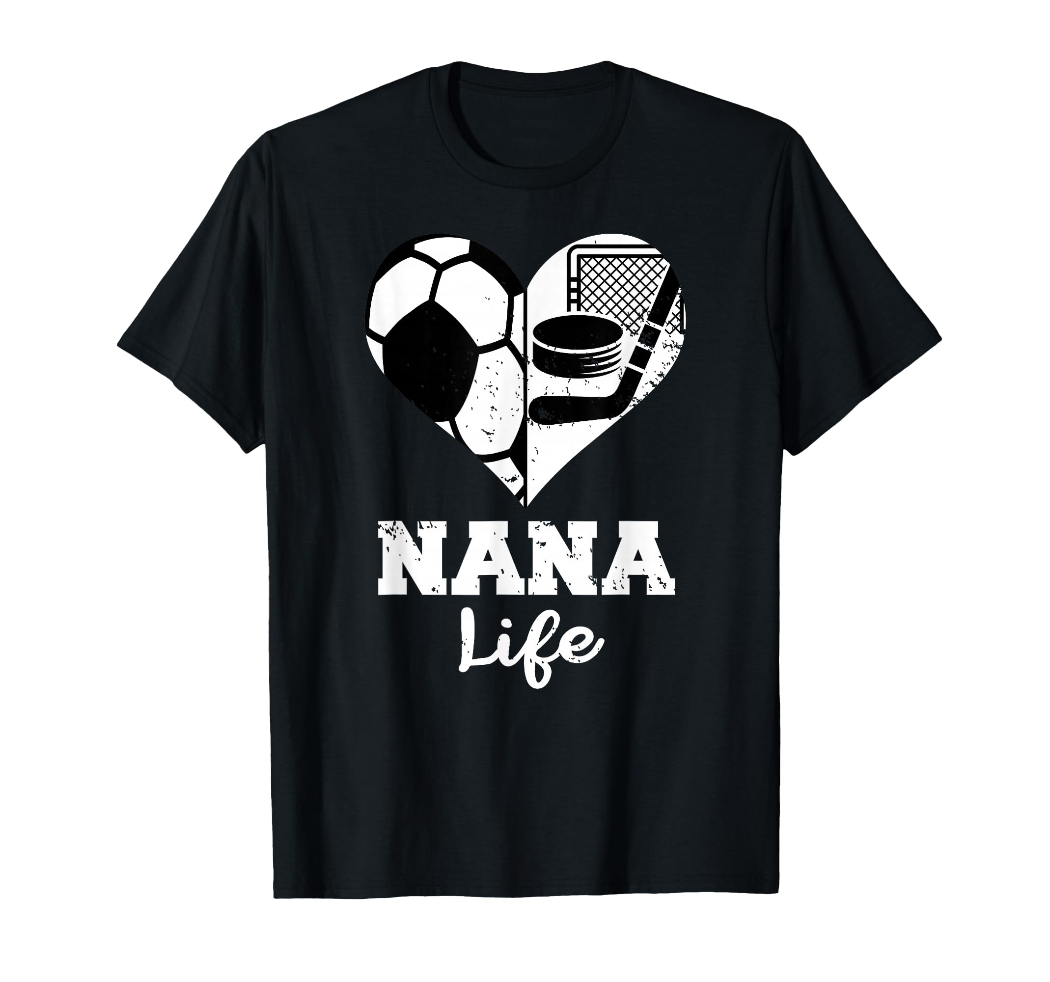 Nana Life Heart Funny Soccer Hockey T-Shirt - Casual Everyday Wear Unisex - T-Shirt, Sweatshirt, Hoodie