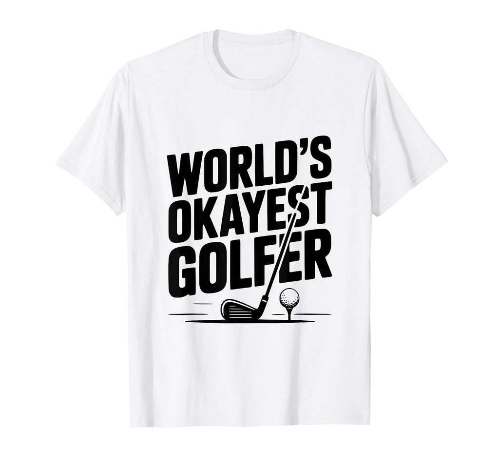 Worlds Okayest Golfer Golf Lovers And T-Shirt - Streetwear Style Men Women - T-Shirt, Sweatshirt, Hoodie