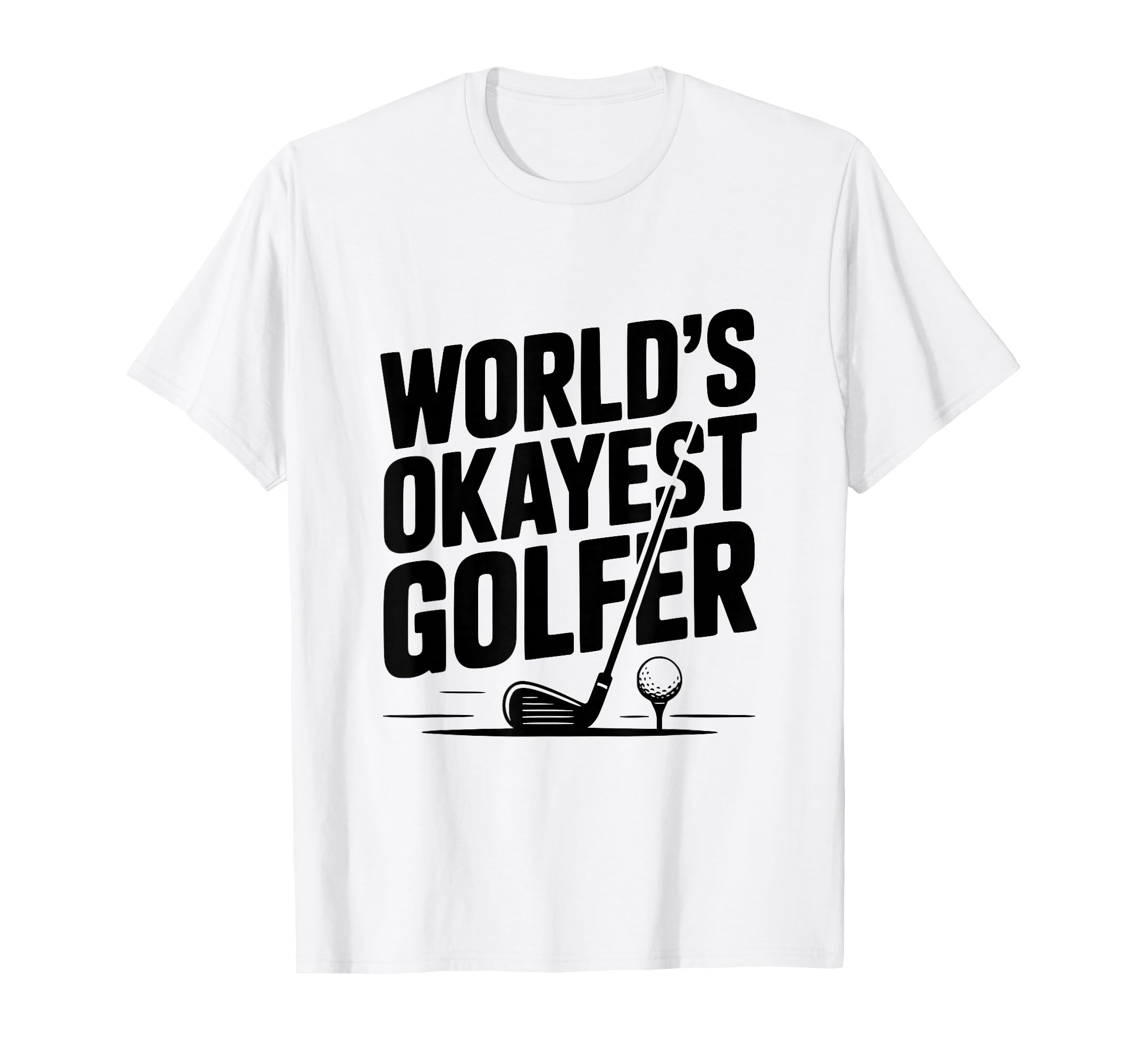 Worlds Okayest Golfer Golf Lovers And T-Shirt - Streetwear Style Men Women - T-Shirt, Sweatshirt, Hoodie