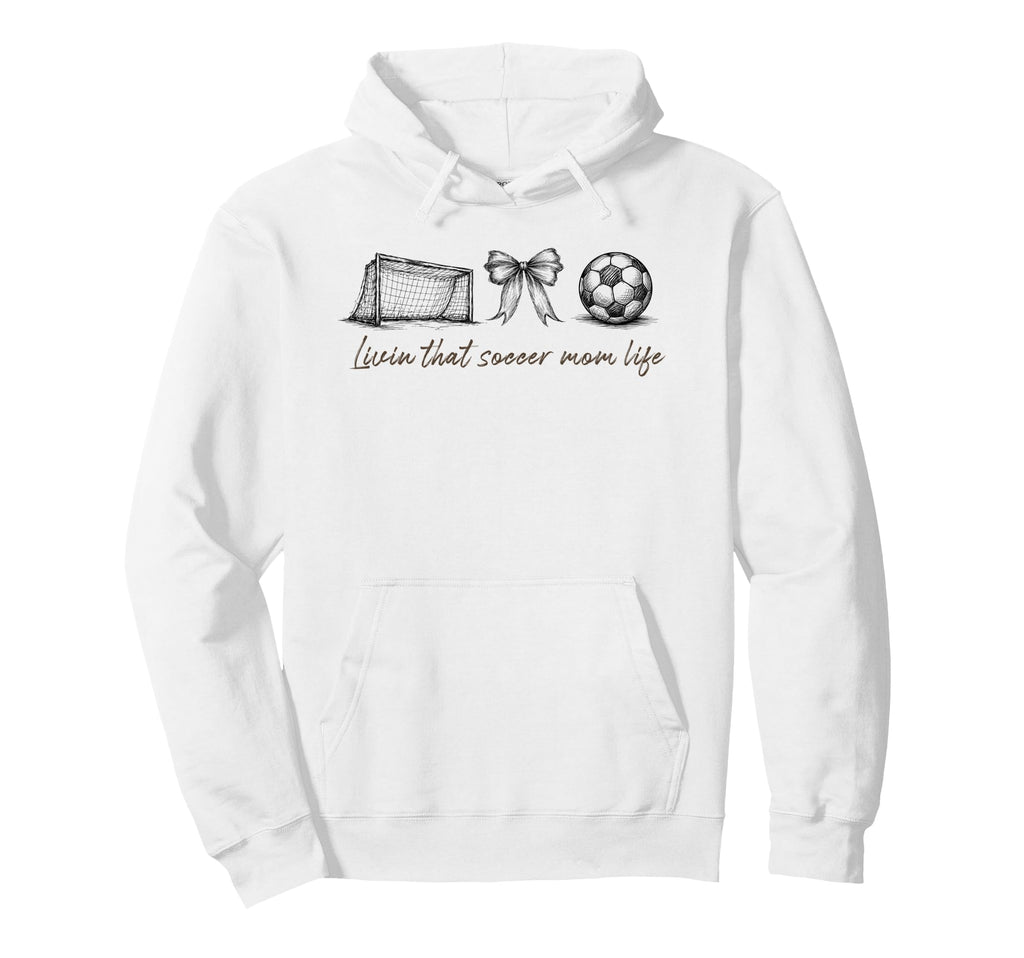 Livin That Soccer Mom Life Soccer Hoodie - Casual Everyday Wear Men Women - T-Shirt, Sweatshirt, Hoodie