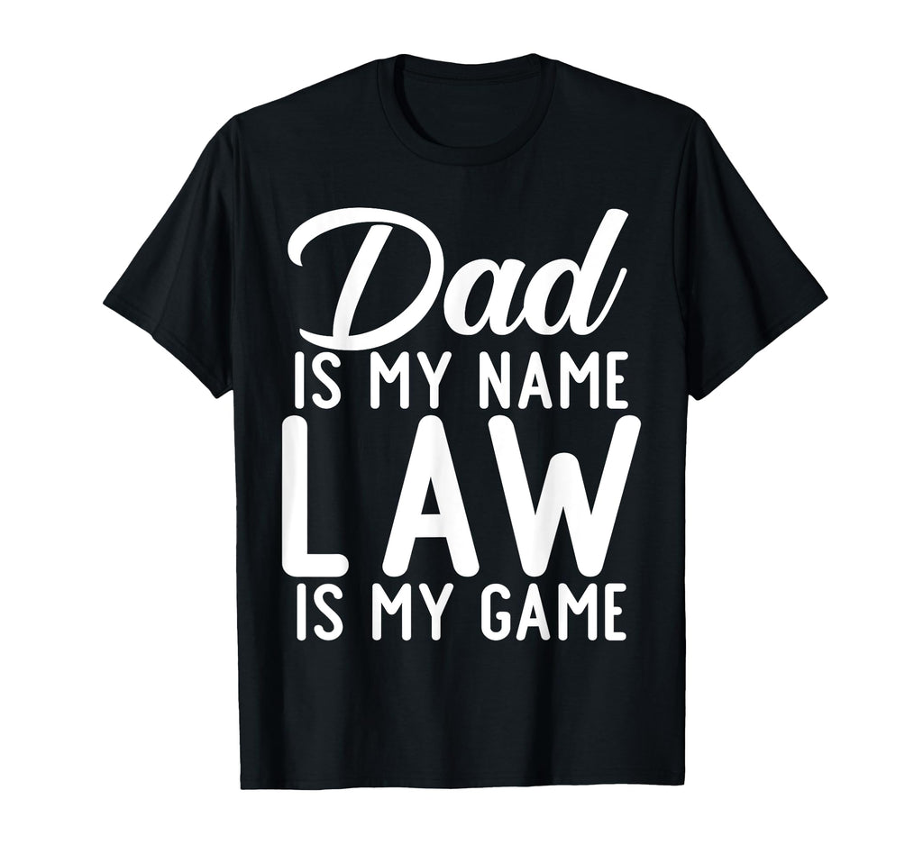 Dad Is My Name Law Is My Game Lawyer Dad T-Shirt - Unique Graphic Unisex - T-Shirt, Sweatshirt, Hoodie