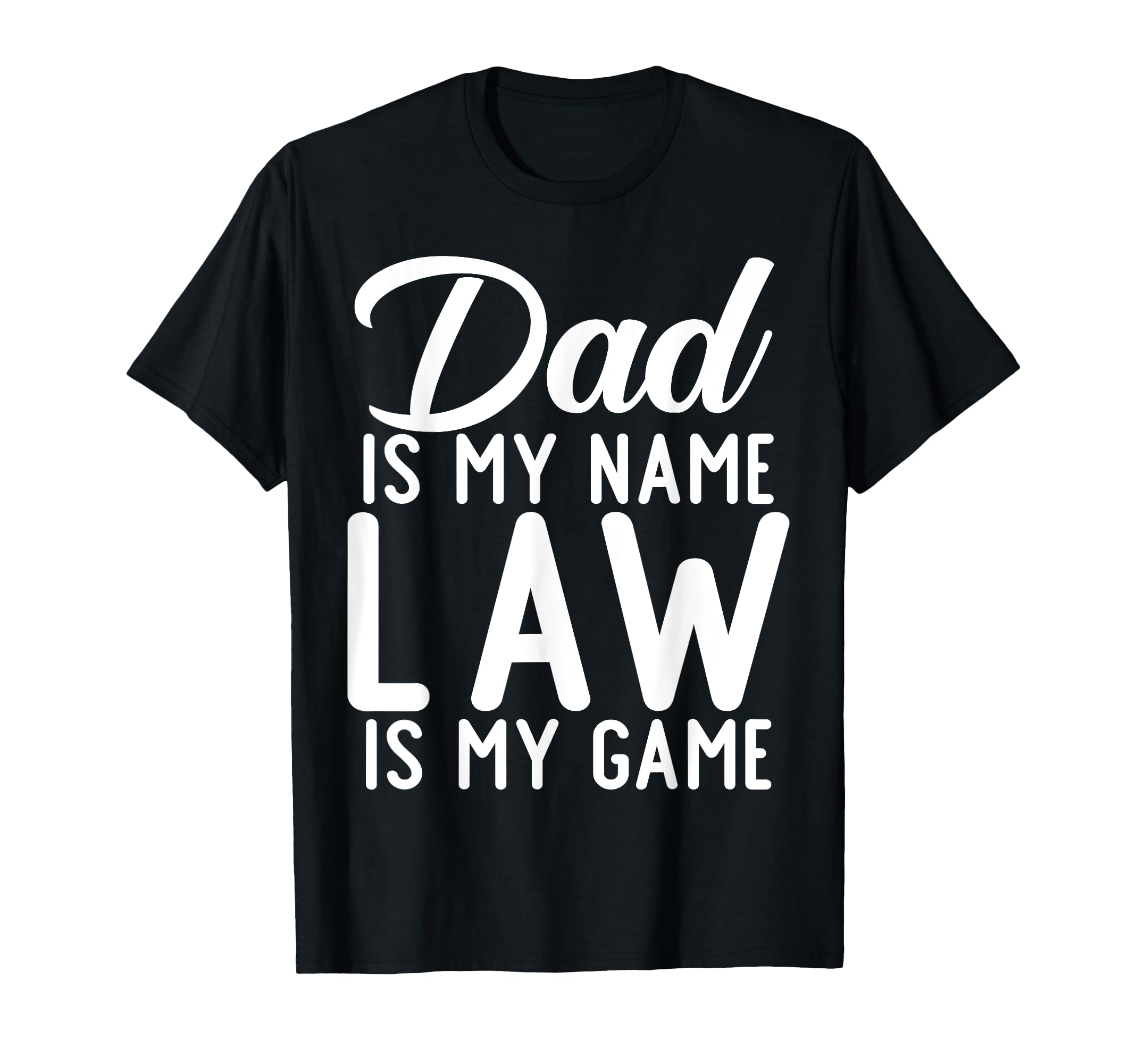Dad Is My Name Law Is My Game Lawyer Dad T-Shirt - Unique Graphic Unisex - T-Shirt, Sweatshirt, Hoodie
