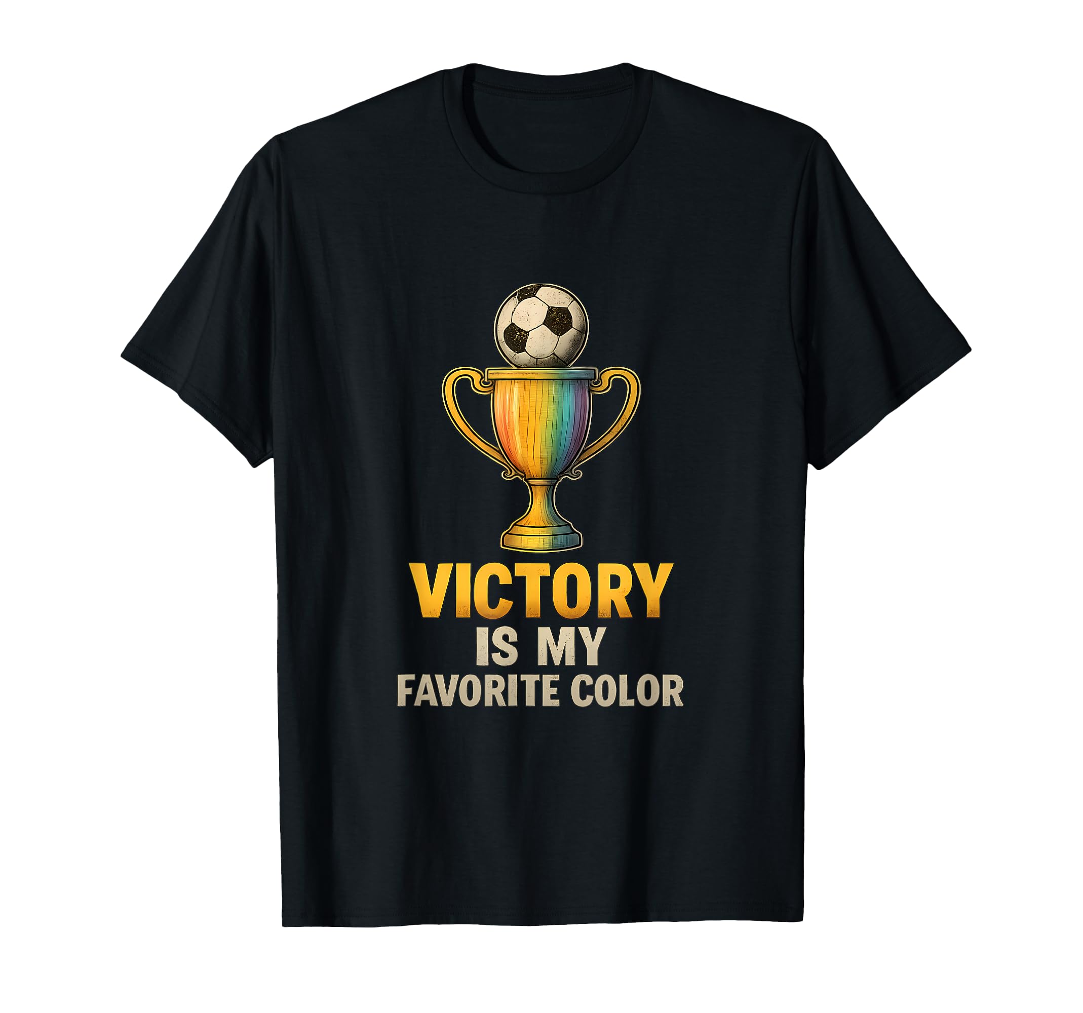 Victory Is My Favorite Color Soccer Trophy T-Shirt - Graphic Print Unisex - T-Shirt, Sweatshirt, Hoodie