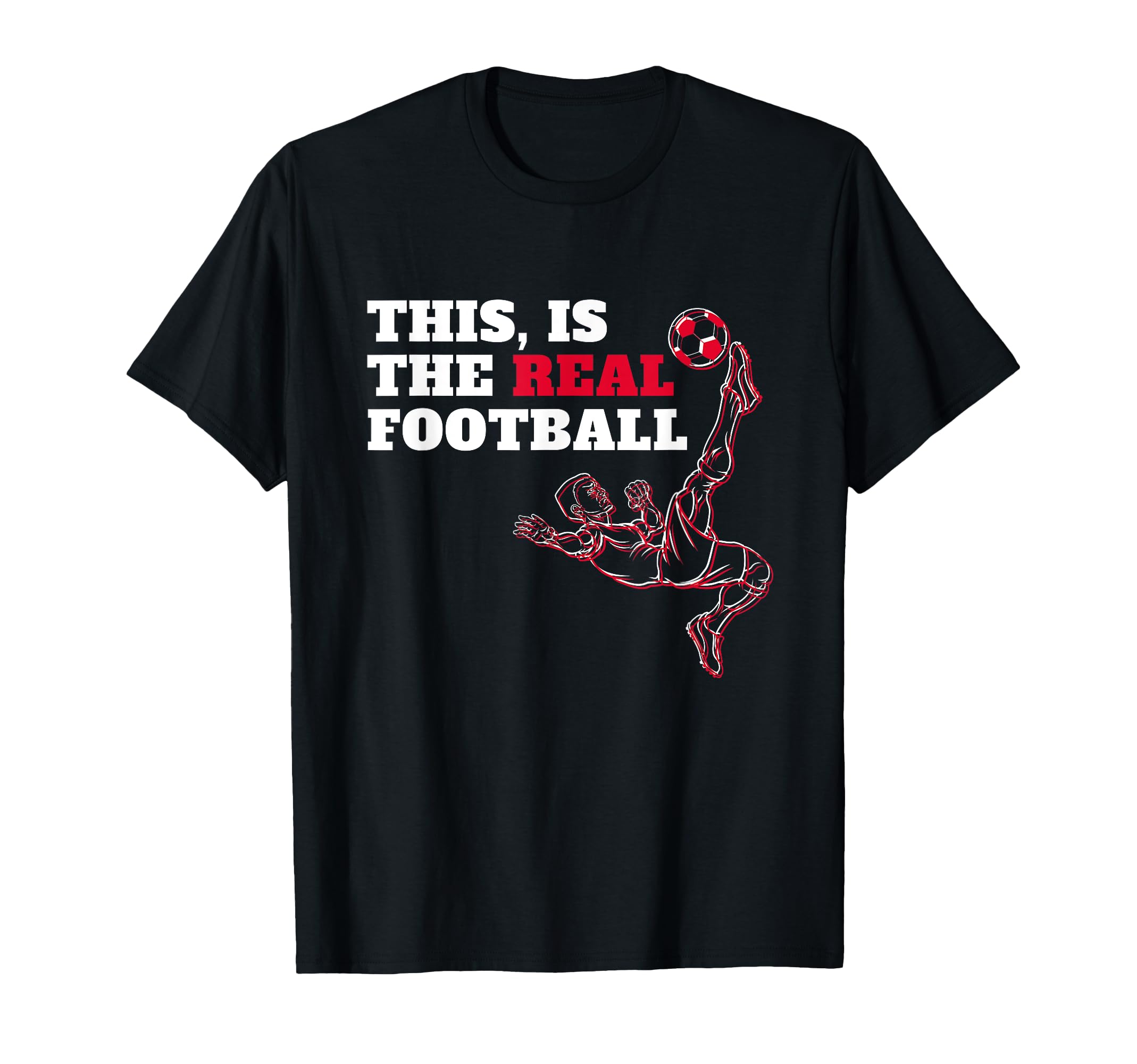 This Is Real Football Soccer Love T-Shirt - Graphic Print Men Women - T-Shirt, Sweatshirt, Hoodie