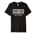 Mens Bass Dad Musician Bassist T-Shirt - Fun Novelty Design Men Women - T-Shirt, Sweatshirt, Hoodie