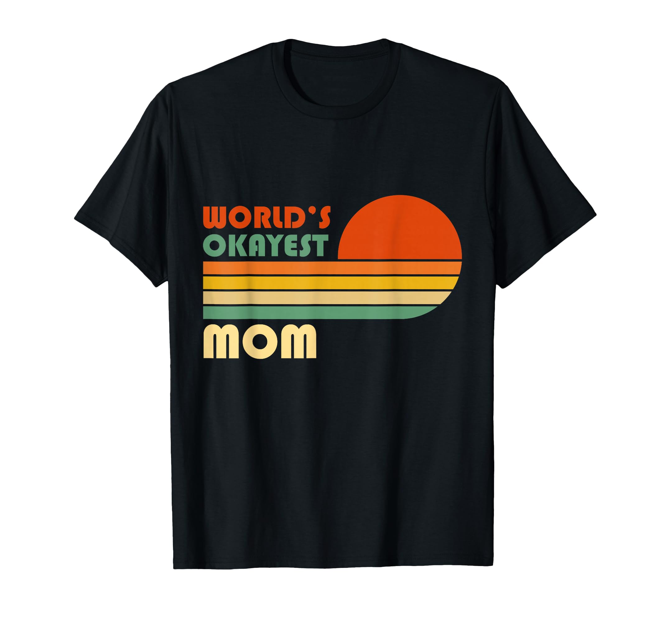 Worlds Okayest Mom Funny Mothers Day T-Shirt - Custom Art Print Men Women - T-Shirt, Sweatshirt, Hoodie