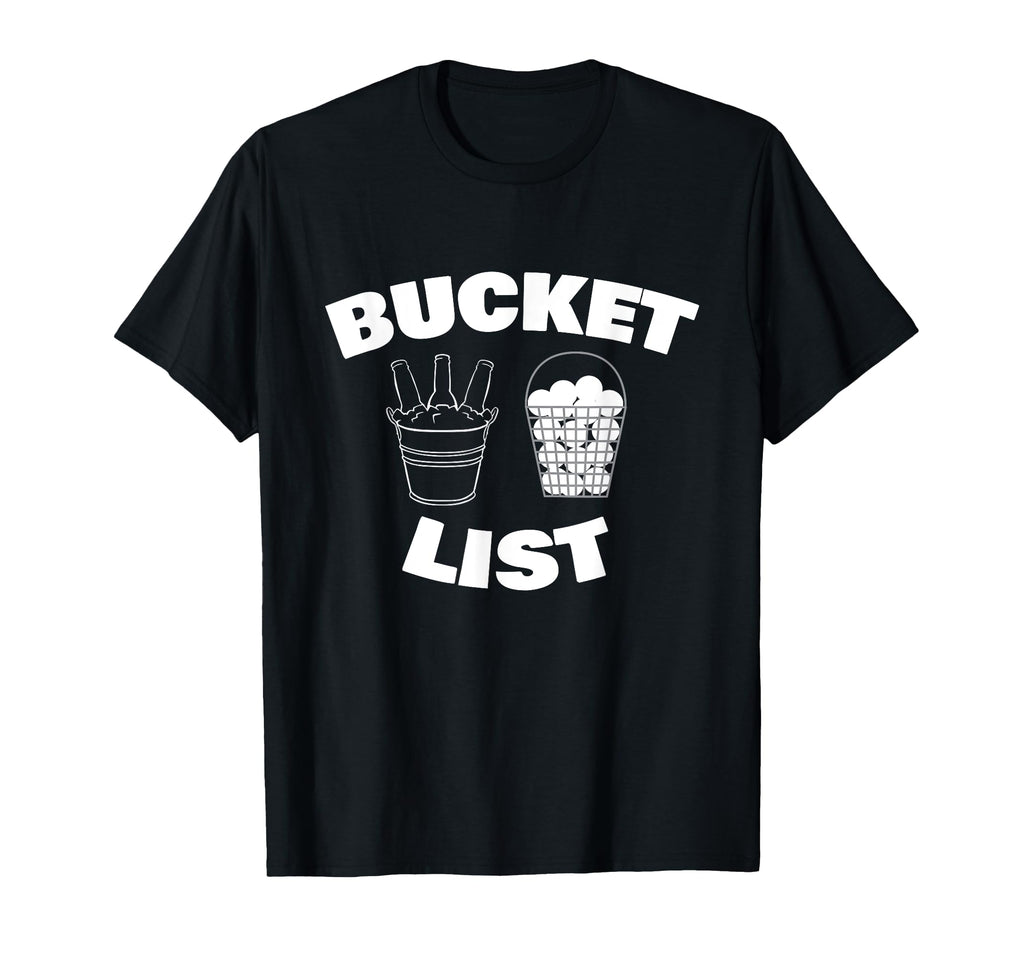 Bucket List Golf Beer Golfing Drinking T-Shirt - Novelty Apparel Unisex - T-Shirt, Sweatshirt, Hoodie