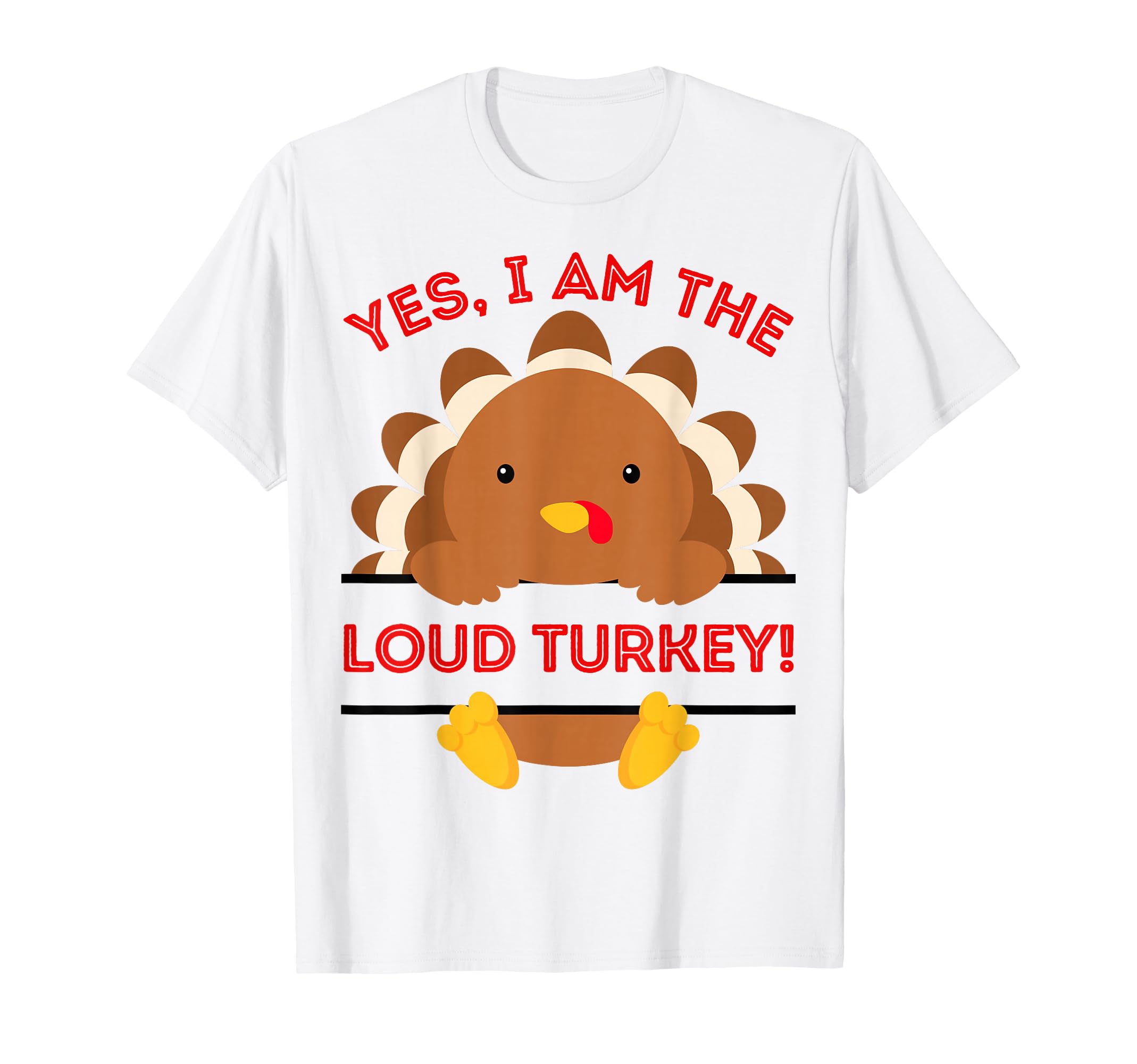 Yes I Am Loud Turkey Thanksgiving Dinner T-Shirt - Novelty Apparel Unisex - T-Shirt, Sweatshirt, Hoodie