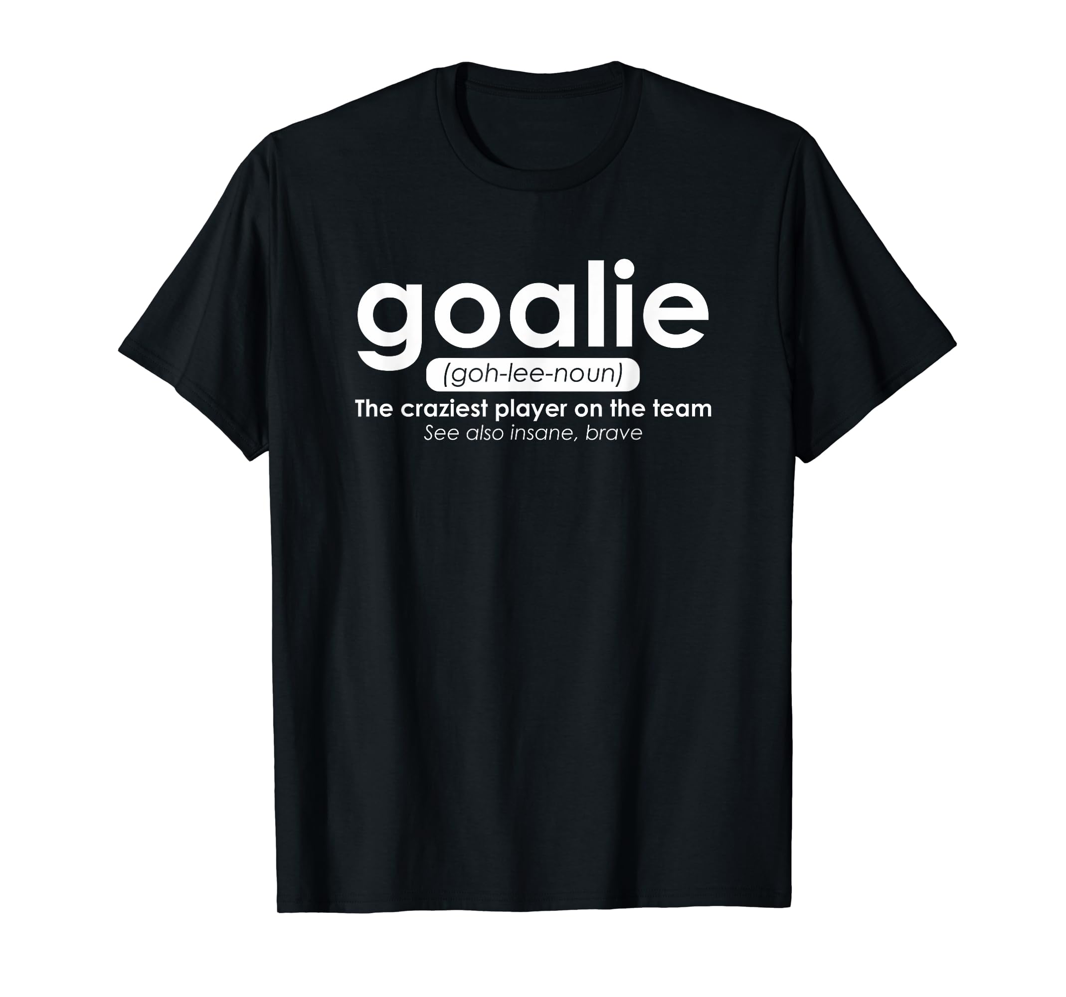 Goalie Gear Goalkeeper Definition T-Shirt - Custom Art Print for Adults - T-Shirt, Sweatshirt, Hoodie
