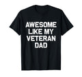 Awesome Like My Veteran Dad Honor Veterans T-Shirt - Trendy Graphic Unisex - T-Shirt, Sweatshirt, Hoodie