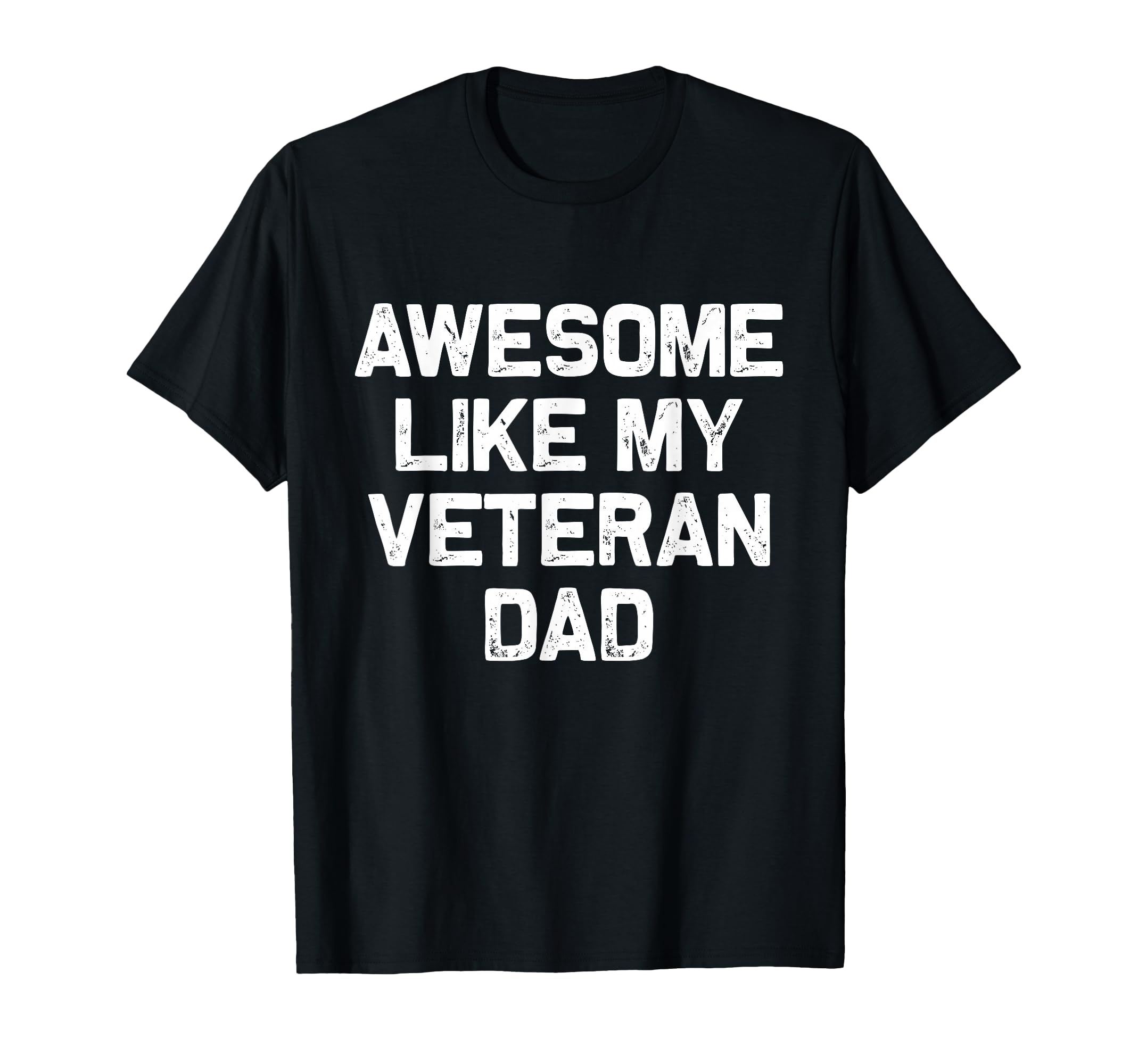 Awesome Like My Veteran Dad Honor Veterans T-Shirt - Trendy Graphic Unisex - T-Shirt, Sweatshirt, Hoodie