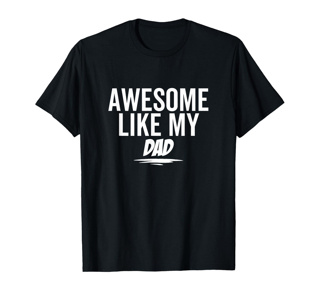 Awesome Like My Dad Funny Sarcastic Joke T-Shirt - Minimalist Print Unisex - T-Shirt, Sweatshirt, Hoodie