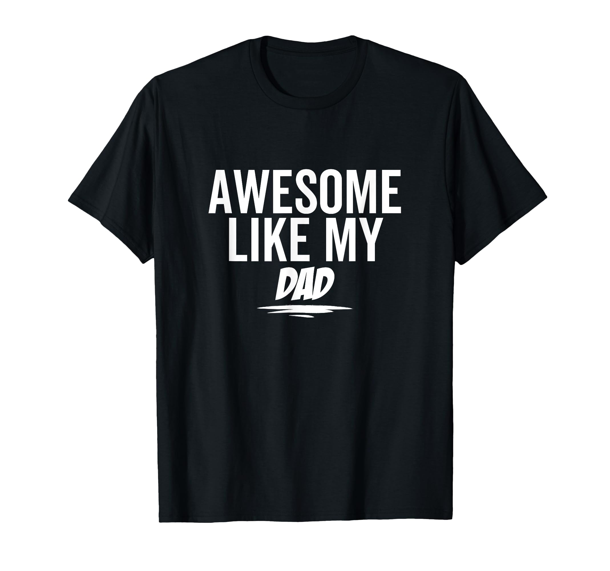 Awesome Like My Dad Funny Sarcastic Joke T-Shirt - Minimalist Print Unisex - T-Shirt, Sweatshirt, Hoodie