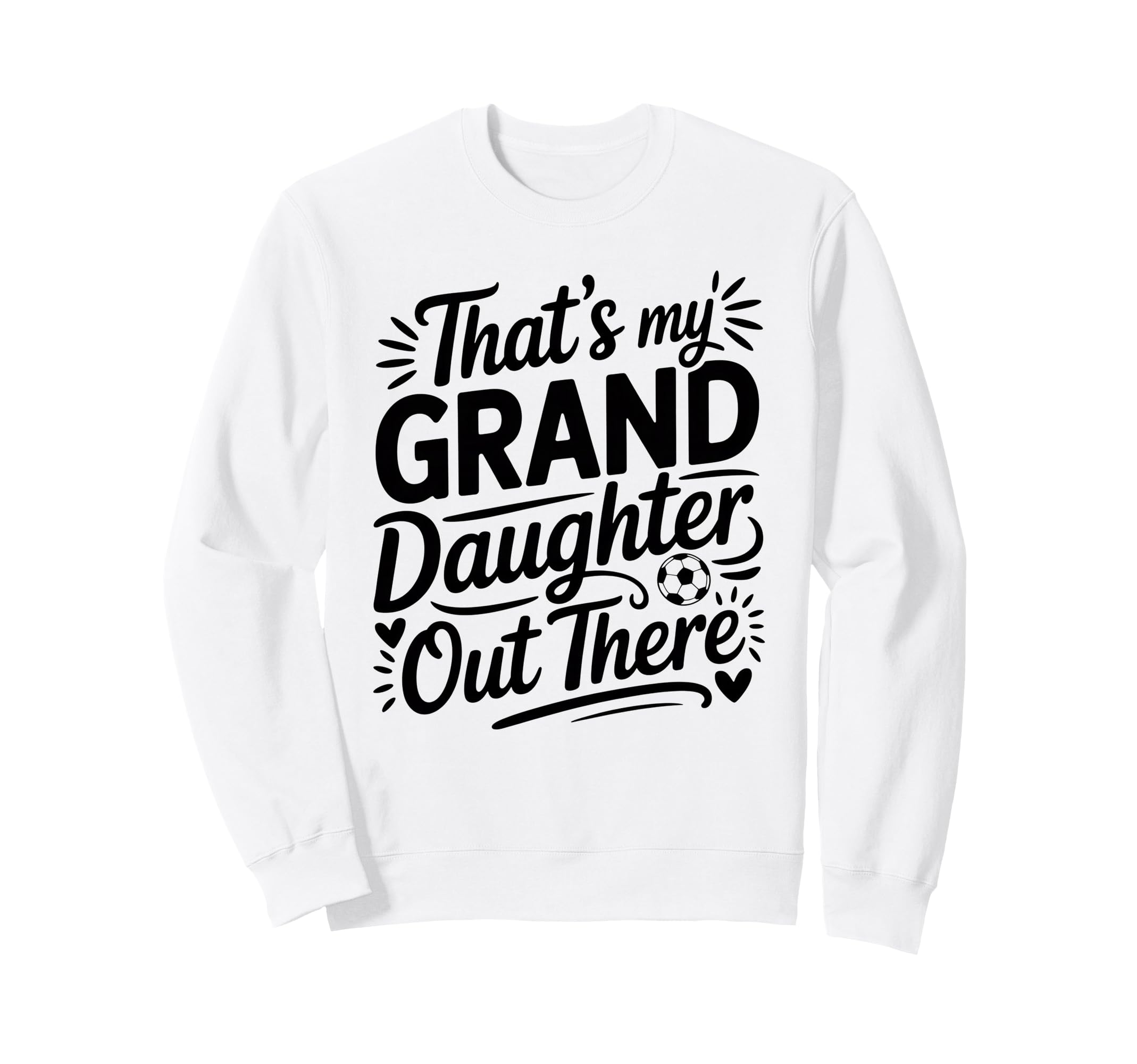 Thats My Granddaughter Out There Sweatshirt - Fun Novelty Design Men Women - T-Shirt, Sweatshirt, Hoodie