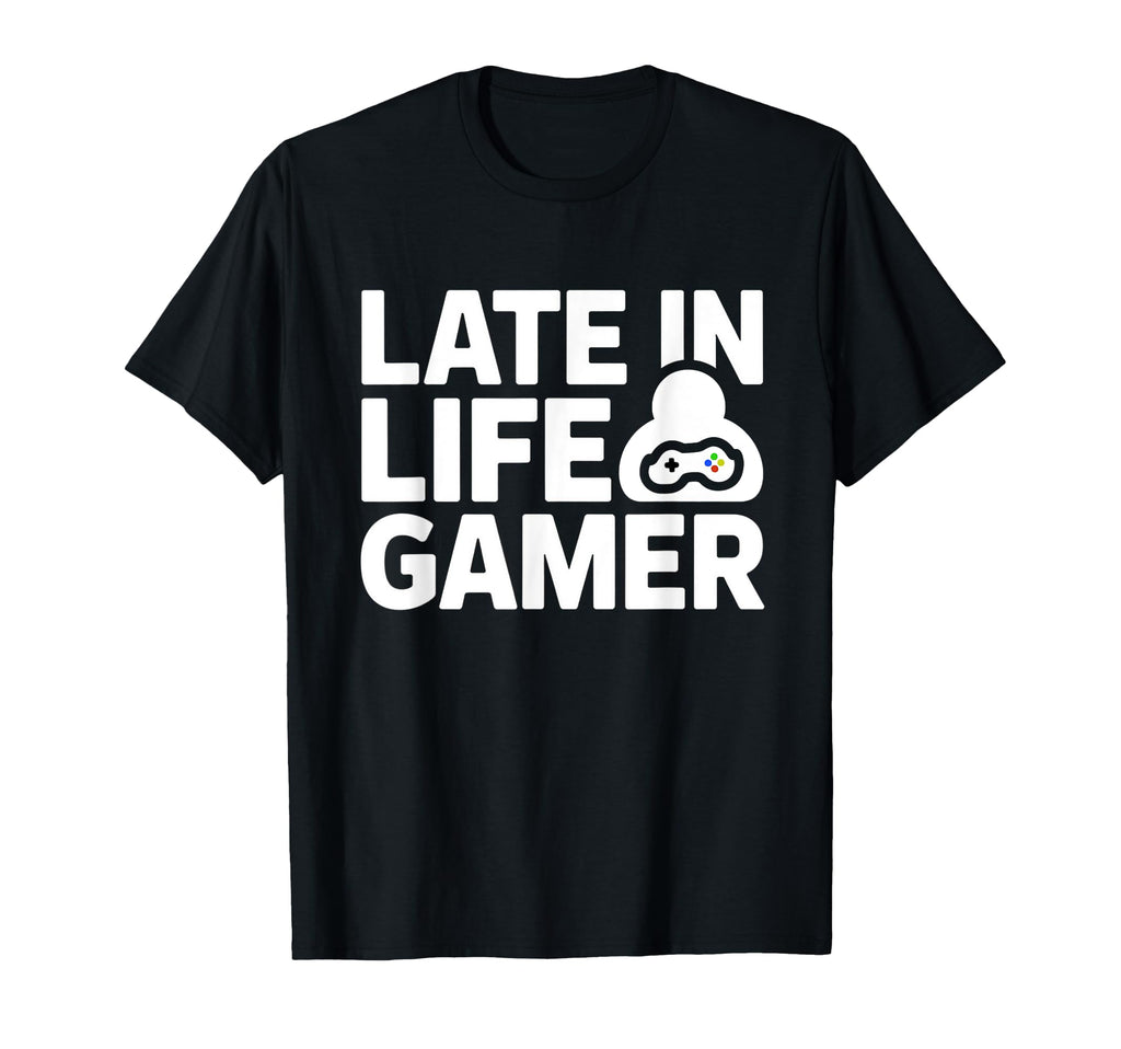 Late Life Gamer Older Senior New Video T-Shirt - Graphic Print Unisex - T-Shirt, Sweatshirt, Hoodie
