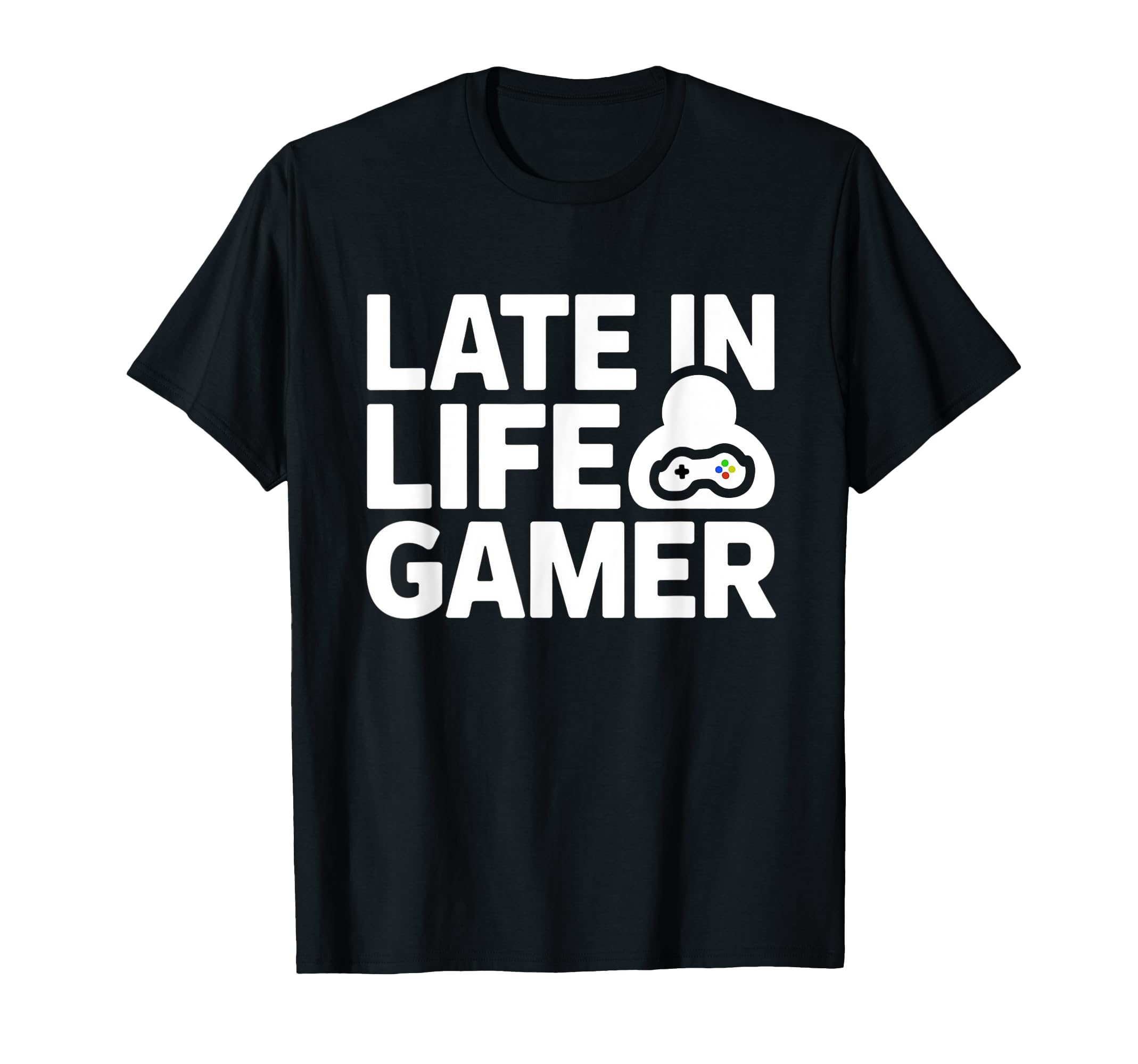 Late Life Gamer Older Senior New Video T-Shirt - Graphic Print Unisex - T-Shirt, Sweatshirt, Hoodie