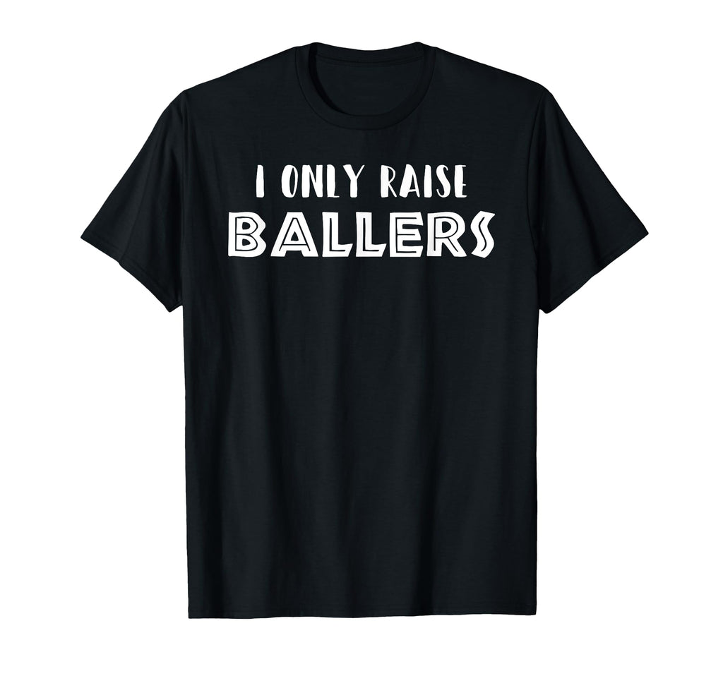 Basketball Baseball Mom Dad I Only Raise T-Shirt - Custom Art Print Unisex - T-Shirt, Sweatshirt, Hoodie