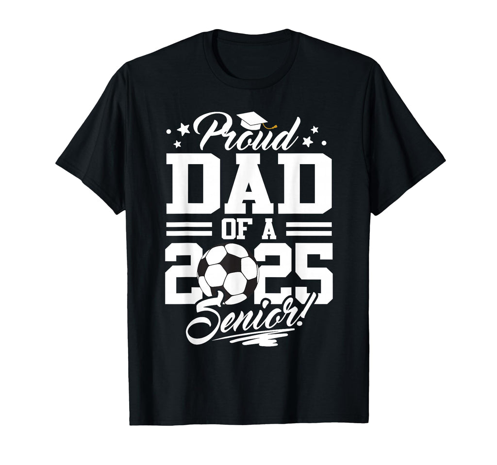 Proud Dad 2025 Senior Graduate T-Shirt - Fun Novelty Design Men Women - T-Shirt, Sweatshirt, Hoodie