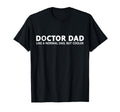 Funny Doctor Father Doctor Dad T-Shirt - Graphic Print Unisex - T-Shirt, Sweatshirt, Hoodie