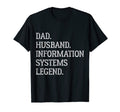 Dad Husband Information Systems Legend T-Shirt - Graphic Print Unisex - T-Shirt, Sweatshirt, Hoodie