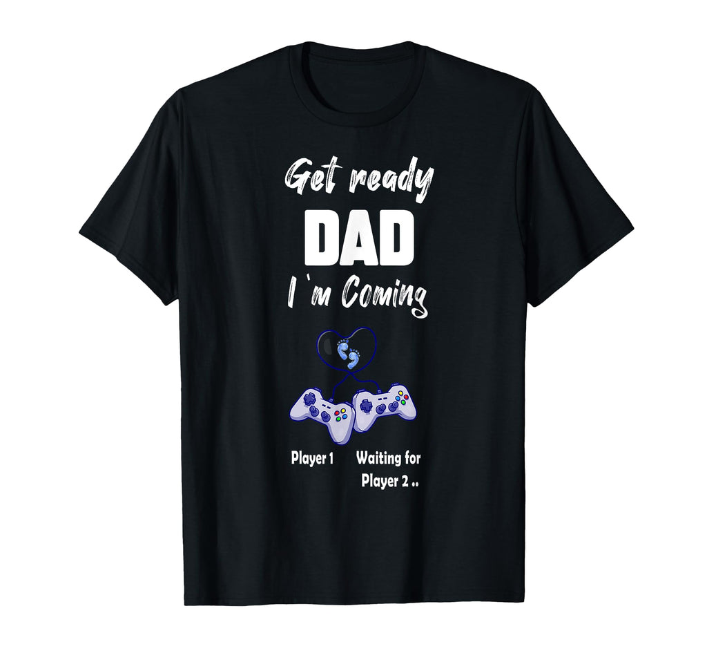 Get Ready Dad Im Coming Funny Gamer Dad T-Shirt - Novelty Apparel Men Women - T-Shirt, Sweatshirt, Hoodie