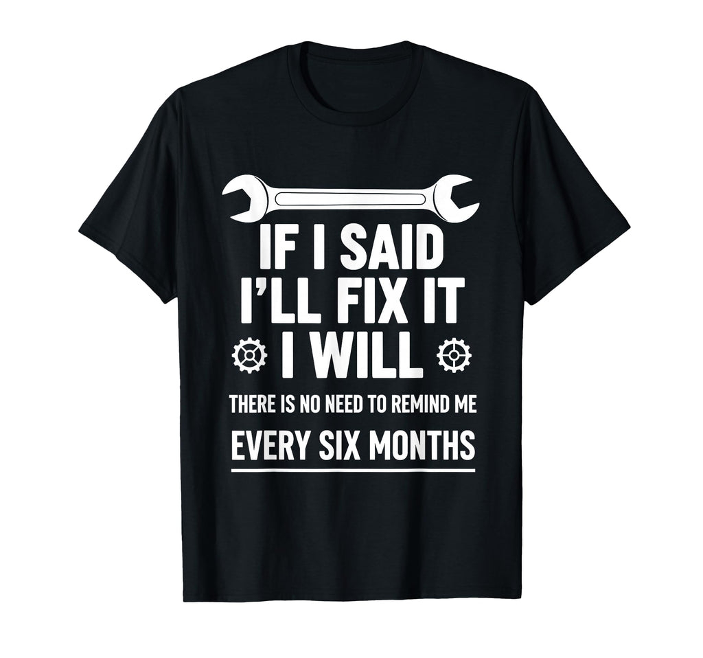 If I Said Ill Fix It I Will T-Shirt - Custom Art Print Unisex - T-Shirt, Sweatshirt, Hoodie