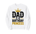 Dad Birthday Princess Family Sweatshirt - Trendy Graphic for Adults - T-Shirt, Sweatshirt, Hoodie