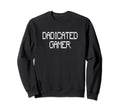 Dadicated Gamer Funny Gamer Dad Sweatshirt - Aesthetic Graphic for Adults - T-Shirt, Sweatshirt, Hoodie