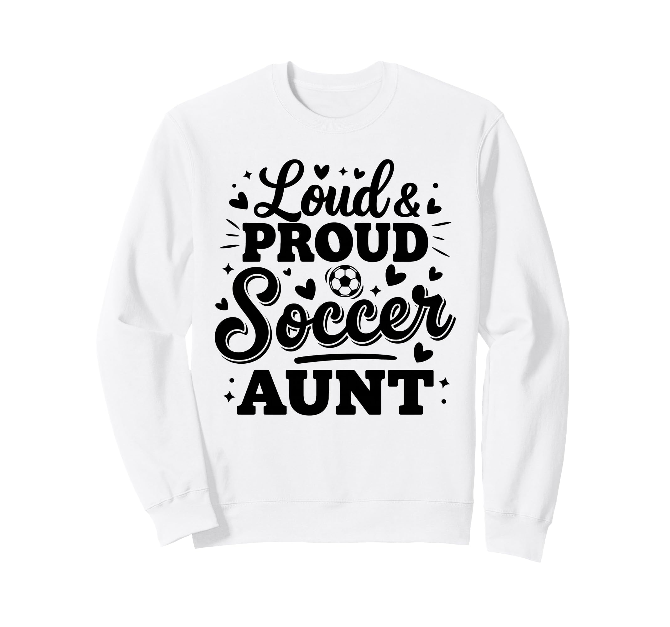 Loud Proud Soccer Aunt Auntie Squad Sweatshirt - Graphic Print Men Women - T-Shirt, Sweatshirt, Hoodie