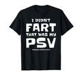I Didnt Fart That Was My Psv Pressure T-Shirt - Novelty Apparel Men Women - T-Shirt, Sweatshirt, Hoodie