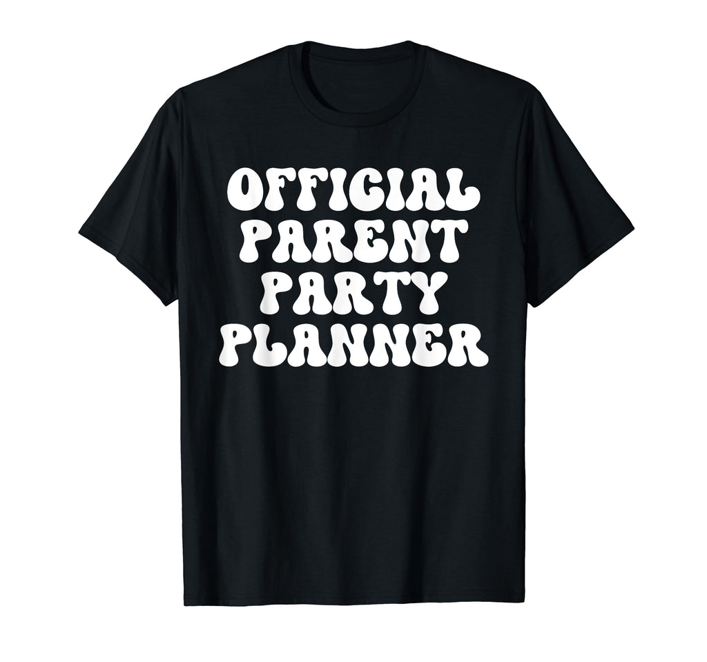 Parent Party Planner Funny T-Shirt - Casual Everyday Wear for Adults - T-Shirt, Sweatshirt, Hoodie