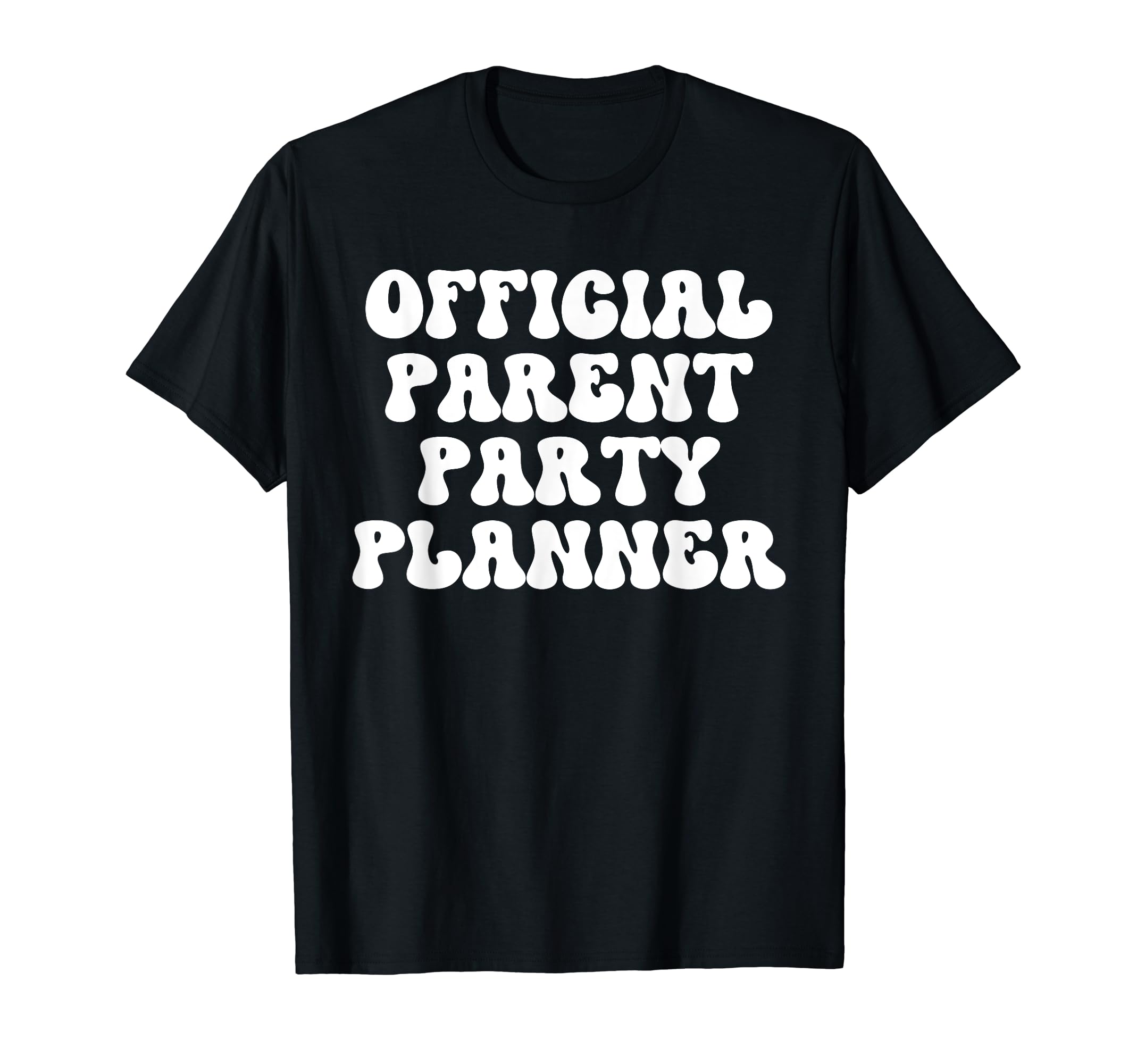 Parent Party Planner Funny T-Shirt - Casual Everyday Wear for Adults - T-Shirt, Sweatshirt, Hoodie