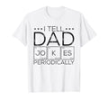 I Tell Dad Jokes Periodically Chemistry T-Shirt - Graphic Print Men Women - T-Shirt, Sweatshirt, Hoodie