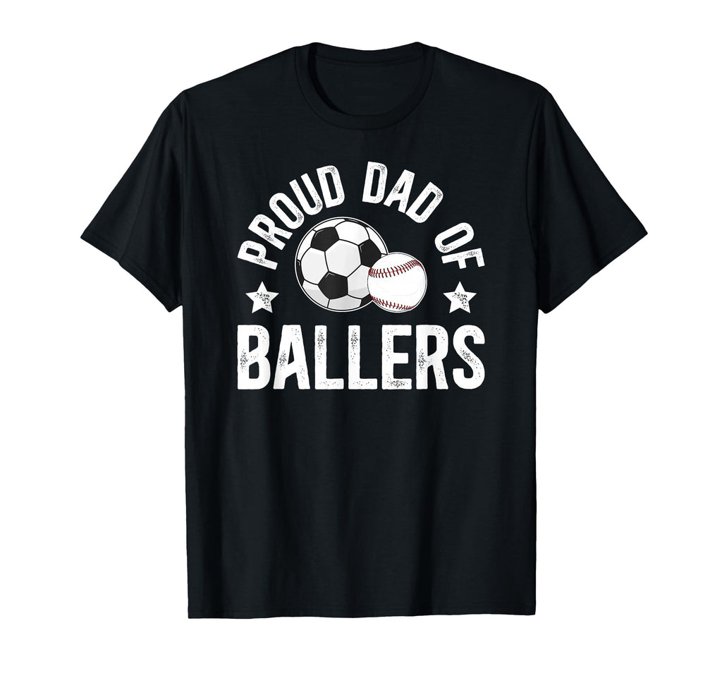 Proud Dad Ballers Baseball Soccer Dad T-Shirt - Streetwear Style Men Women - T-Shirt, Sweatshirt, Hoodie