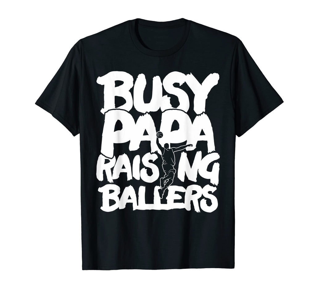 Busy Papa Raising Ballers Fathers Day T-Shirt - Novelty Apparel for Adults - T-Shirt, Sweatshirt, Hoodie