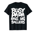 Busy Papa Raising Ballers Fathers Day T-Shirt - Novelty Apparel for Adults - T-Shirt, Sweatshirt, Hoodie